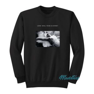 Louis Tomlinson Love Will Tear Us Apart Sweatshirt