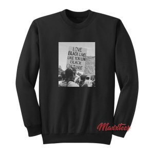 Love Black Lives Like You Love Black Culture Sweatshirt 2