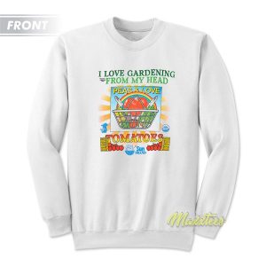 Love Gardening From My Head Peas and Love Sweatshirt 3