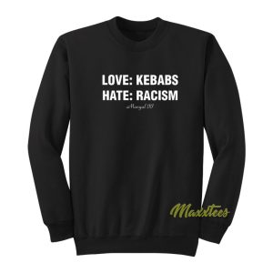 Love Kebabs Hate Racism Mangal Jj Sweatshirt 1