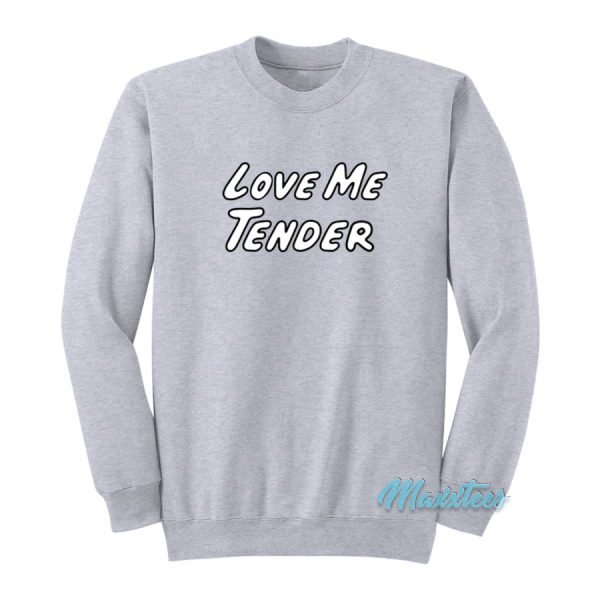 Love Me Tender Sweatshirt