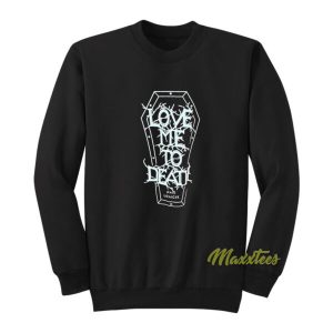 Love Me To Death and Longer Sweatshirt 2