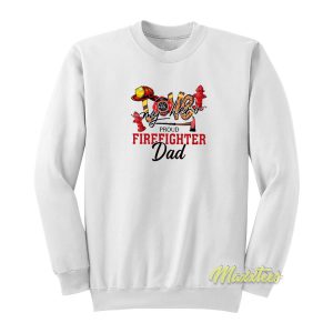 Love My Hero Proud Firefighter Dad Sweatshirt