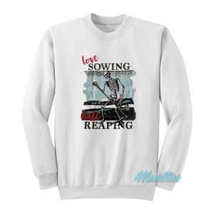 Love Sowing Hate Reaping Skeleton Sweatshirt 1