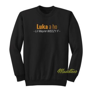 Luka A Ho Lil Wayne Weezy F Sweatshirt 1