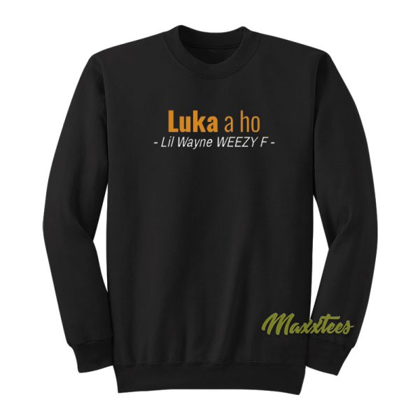 Luka A Ho Lil Wayne Weezy F Sweatshirt