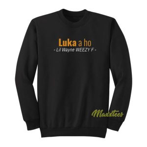 Luka A Ho Lil Wayne Weezy F Sweatshirt 2