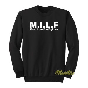 MILF Man I Love Foo Fighters Sweatshirt 1