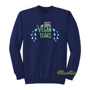 Made With 100 Vegan Tears Sweatshirt