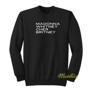 Madonna Whitney Cher Britney Sweatshirt