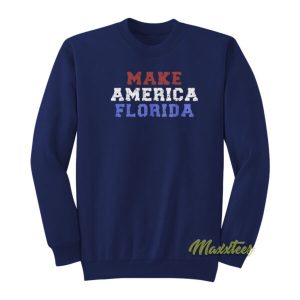 Make America Florida Sweatshirt