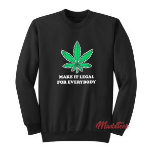 Make It Legal For Everybody Sweatshirt 1