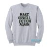 Make Orwell Fiction Again Sweatshirt