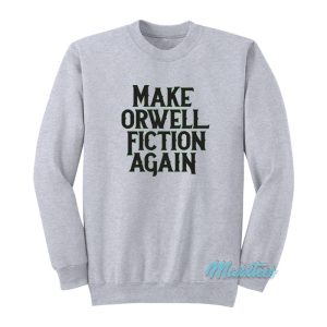 Make Orwell Fiction Again Sweatshirt