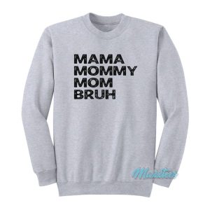 Mama Mommy Mom Bruh Sweatshirt