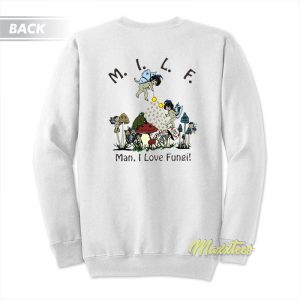 Man I Love Fungi MILF Sweatshirt