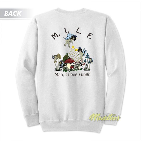 Man I Love Fungi MILF Sweatshirt