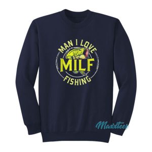 Man I Love Milf Fishing Sweatshirt
