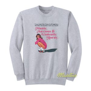 Manic Anxious and Violently Horny Sweatshirt