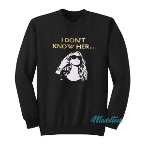 Mariah Carey I Dont Know Her Sweatshirt 1