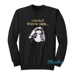 Mariah Carey I Don’t Know Her Sweatshirt