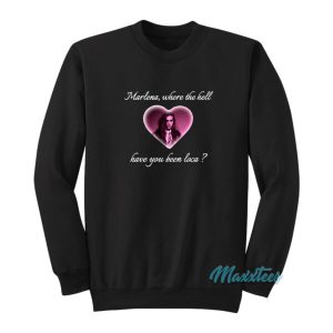 Marlena Where The Hell Have You Been Loca Sweatshirt 2