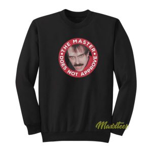 Master Does Not Approve Sweatshirt 2