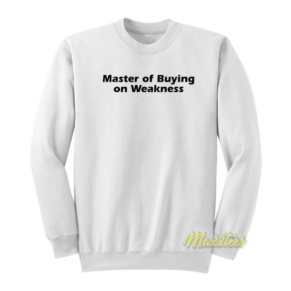 Master of Buying on Weakness Sweatshirt