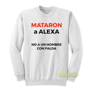 Mataron A Alexa No A Un Hombre Con Falda Sweatshirt