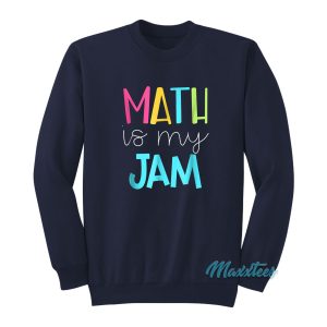 Math Is My Jam Sweatshirt 1