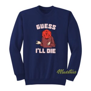 Math Rocks Guess I’ll Die Sweatshirt