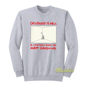 Matt Groening Childhood Is Hell Sweatshirt