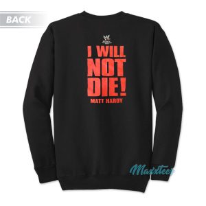 Matt Hardy I Will Not Die Sweatshirt 2