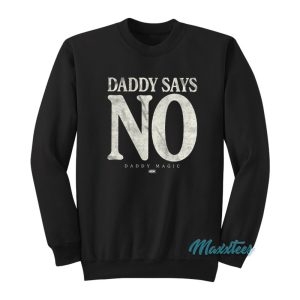 Matt Menard Daddy Says No Sweatshirt 1