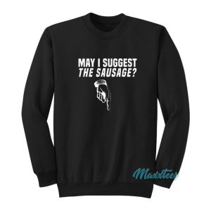 May I Suggest The Sausage Sweatshirt 1