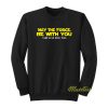 May The Force Be With You Sweatshirt