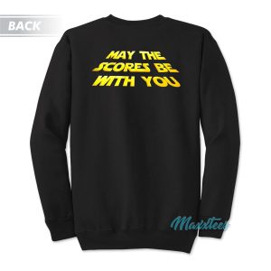 May The Scores Be With You Staar Wars Sweatshirt 2