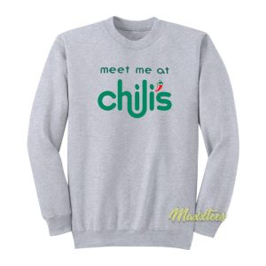 Meet Me At Chili’s Sweatshirt