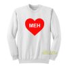 Meh Valentine’s Day Heart Sweatshirt