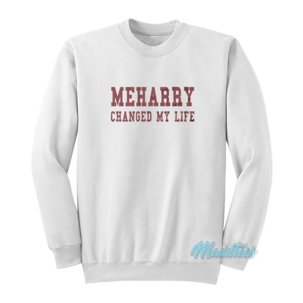 Meharry Changed My Life Sweatshirt