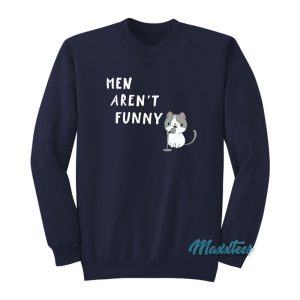 Men Aren’t Funny Cat Sweatshirt
