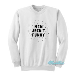 Men Aren’t Funny Sweatshirt