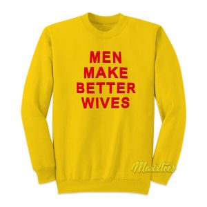 Men Make Better Wives Sweatshirt