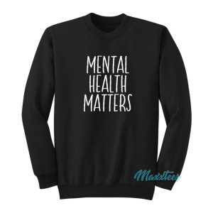 Mental Health Matters Sweatshirt 1