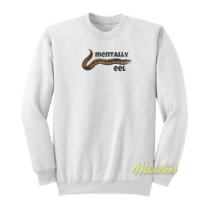 Mentally Eel People Sweatshirt