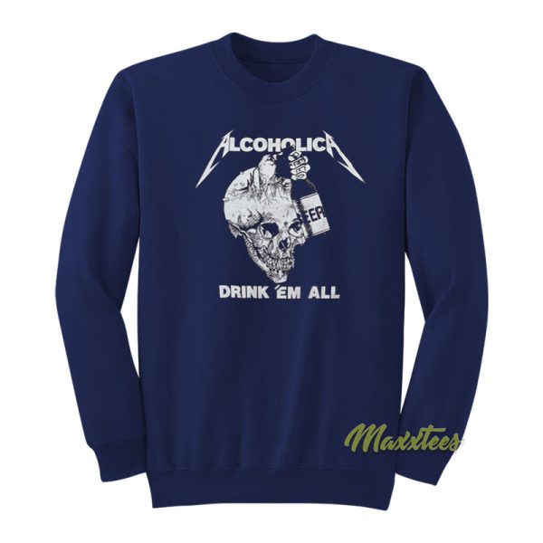 Metallica Alcoholica Drank Em All Sweatshirt