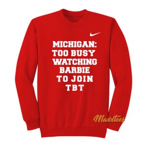 Michigan Too Busy Watching Barbie To Join TBT Sweatshirt