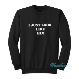 Mick Jagger I Just Look Like Him Sweatshirt