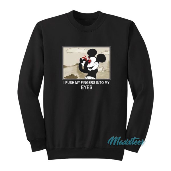 Mickey Mouse I Push My Fingers Into My Eyes Sweatshirt