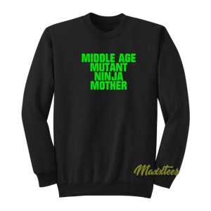 Middle Age Mutant Ninja Mother Sweatshirt